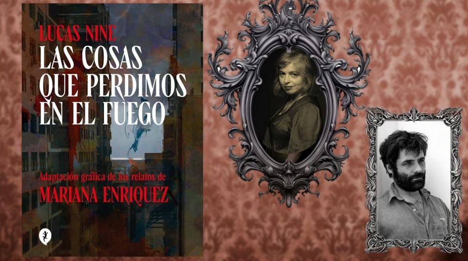 “Las cosas que perdimos en el fuego” de Mariana Enriquez y Lucas Nine