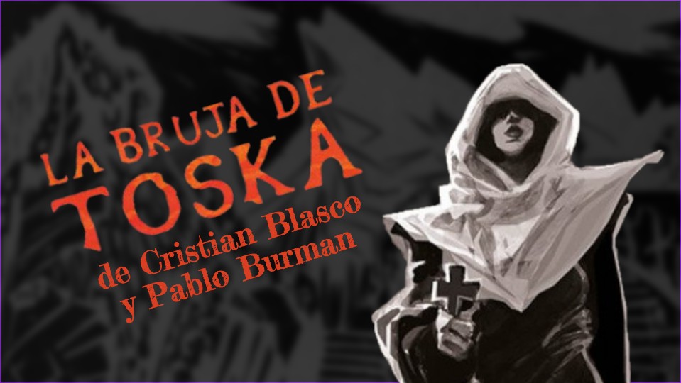 “La Bruja de Toska” de Cristian Blasco y Pablo Burman
